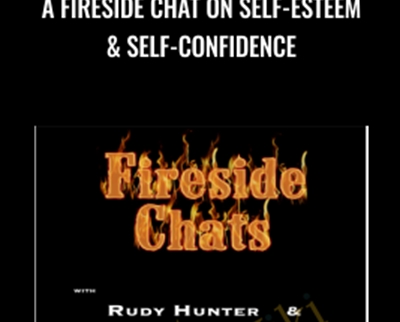 A FireSide Chat On Self-Esteem and Self-Confidence – Rudy Hunter and Sue Fellows