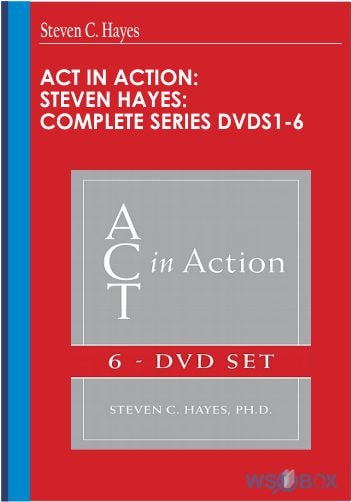 ACT in Action-Steven Hayes-Complete Series DVDs1-6 – Steven C. Hayes