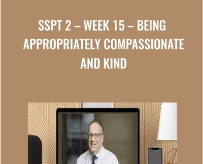 SSPT 2-WEEK 15 – Being Appropriately Compassionate and Kind