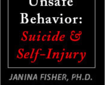 Stabilizing Unsafe Behavior: Suicide and Self-Injury – Janina Fisher