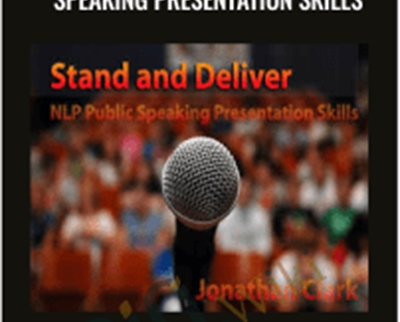 Stand and Deliver: NLP Public Speaking Presentation Skills – Jonathan Clark