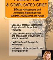 Trauma, PTSD & Traumatic Grief -Effective Assessments and Immediate Interventions