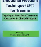 Emotional Freedom Techniques (EFT) for Trauma -Tapping to Transform Treatment Outcomes in Clinical Practice