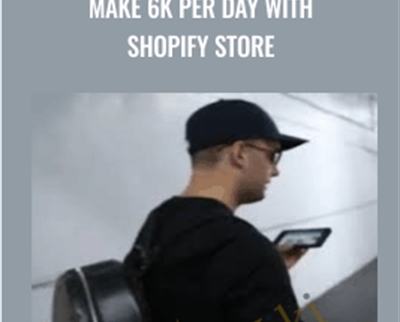 Make 6k Per Day With Shopify Store – Ecom Academy Dan Dasilva