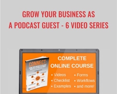 Grow Your Business As a Podcast Guest -6 Video Series – Tom Schwab