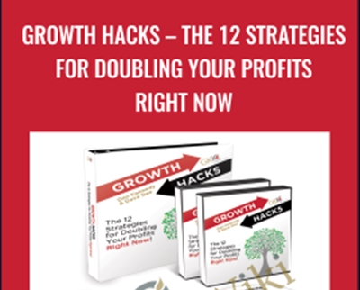 Growth Hacks -The 12 Strategies For Doubling Your Profits Right Now – Dan Kennedy