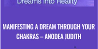 Anodea Judith – Manifesting A Dream Through Your Chakras
