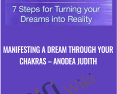 Manifesting A Dream Through Your Chakras – Anodea Judith