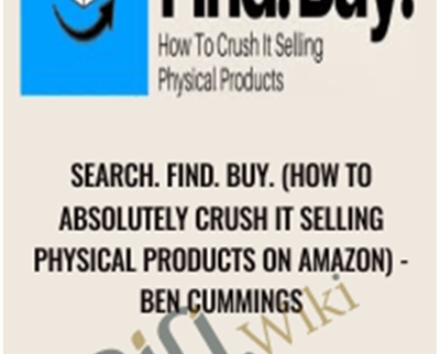 Search. Find. Buy. (How to Absolutely Crush It Selling Physical Products on Amazon) – Ben Cummings