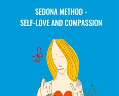 Sedona Method-Self-Love and Compassion – Hale Dwoskin