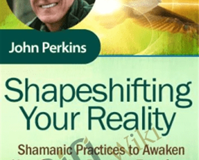 Shapeshifting Your Reality – John Perkins