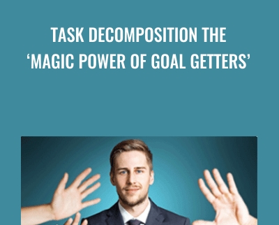 Task Decomposition The ‘Magic Power Of Goal Getters’ – Tom O’Conner Nlp