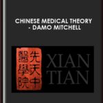 Damo Mitchell  –  Xian Tian – Chinese Medical Theory