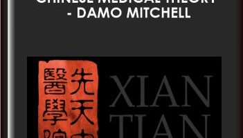 Damo Mitchell – Xian Tian – Chinese Medical Theory
