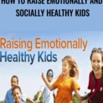 Eileen Kennedy-Moore – How to Raise Emotionally and Socially Healthy Kids