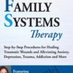 Alexia Rothman – Internal Family Systems Therapy: Step-by-Step Procedures for Healing Traumatic Wounds and Alleviating Anxiety, Depression, Trauma, Addiction and More