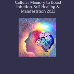 Awaken the Power of Your Cellular Memory to Boost Intuition, Self-Healing & Manifestation 2022 – Marie Manuchehri